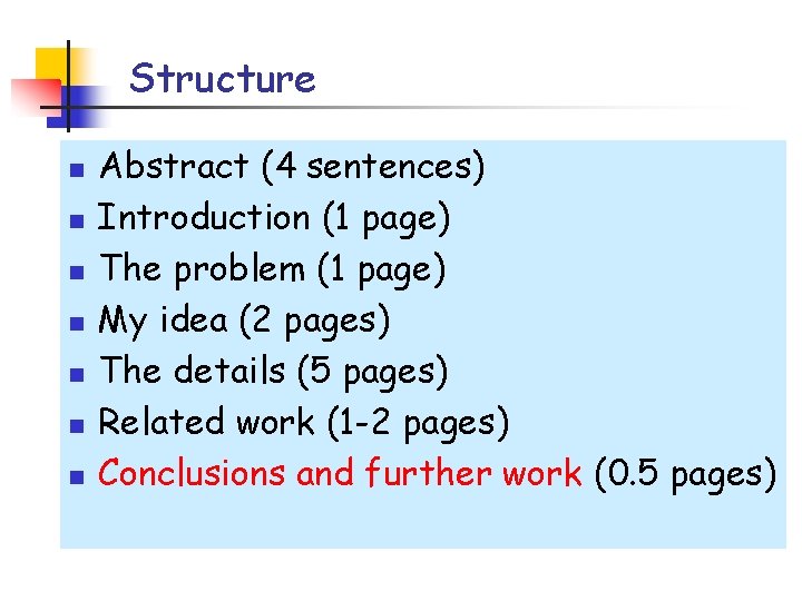 Structure n n n n Abstract (4 sentences) Introduction (1 page) The problem (1