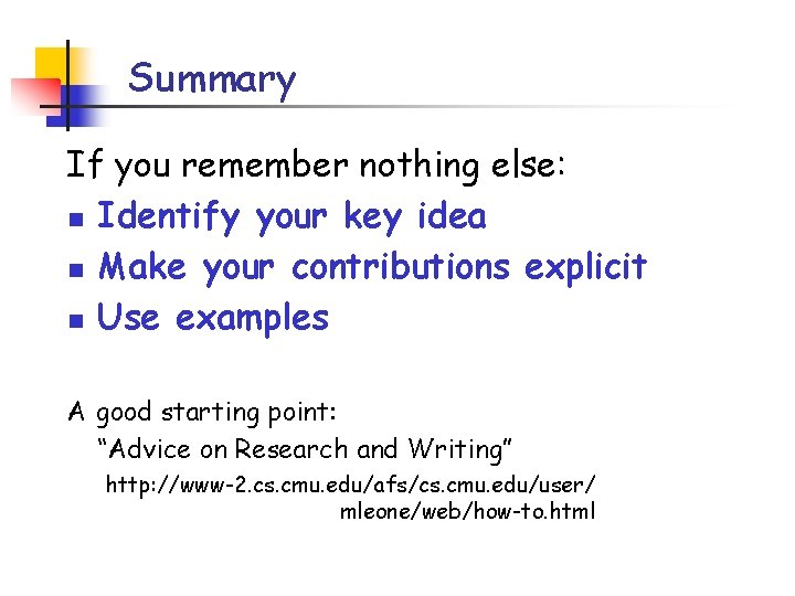 Summary If you remember nothing else: n Identify your key idea n Make your