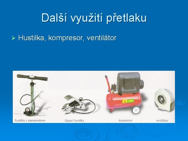 Další využití přetlaku Ø Hustilka, kompresor, ventilátor 