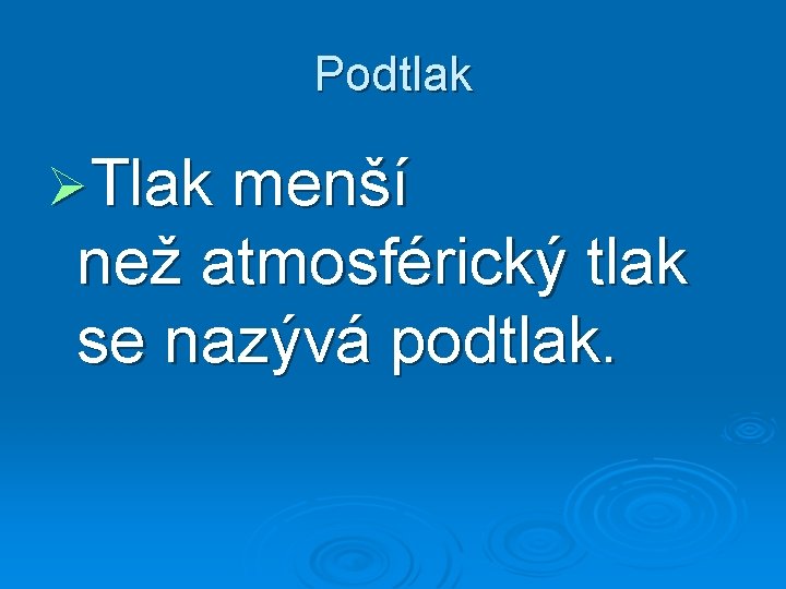 Podtlak ØTlak menší než atmosférický tlak se nazývá podtlak. 