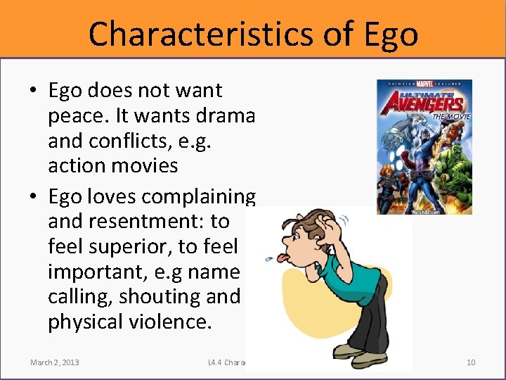 Characteristics of Ego • Ego does not want peace. It wants drama and conflicts,