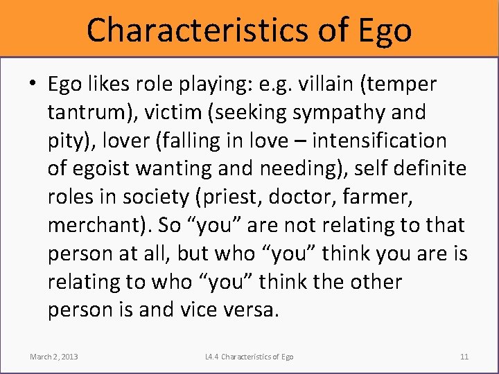 Characteristics of Ego • Ego likes role playing: e. g. villain (temper tantrum), victim