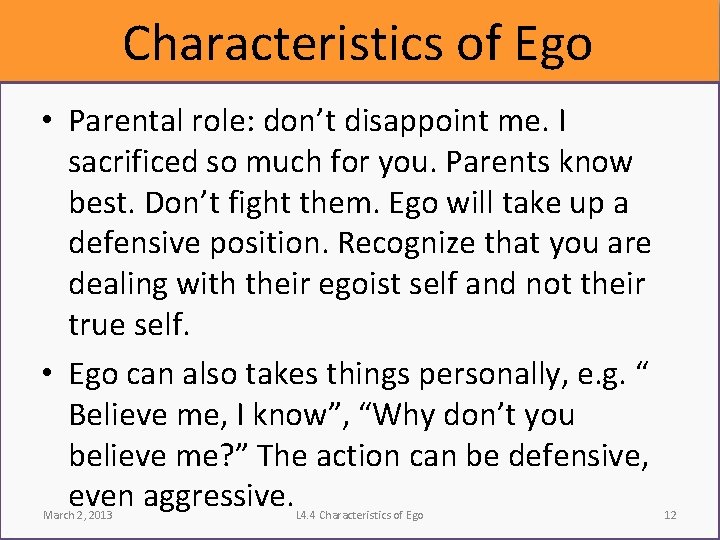 Characteristics of Ego • Parental role: don’t disappoint me. I sacrificed so much for