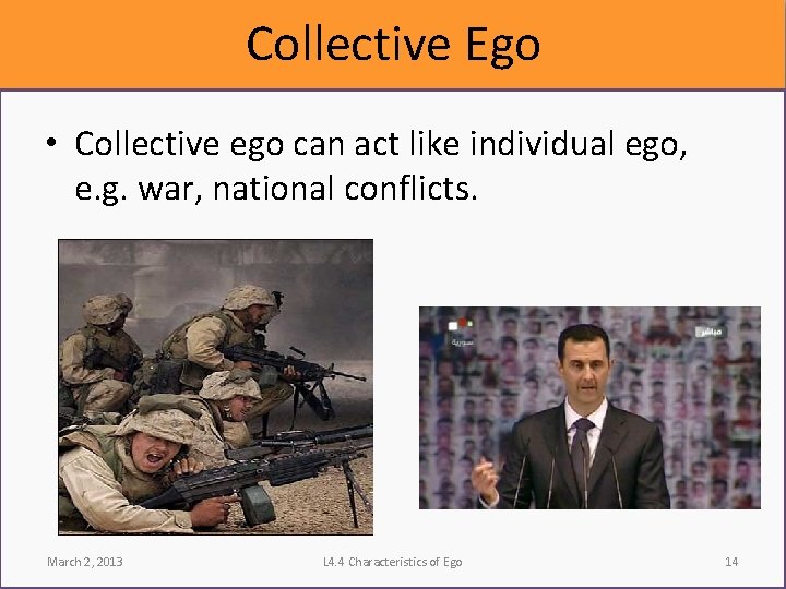 Collective Ego • Collective ego can act like individual ego, e. g. war, national