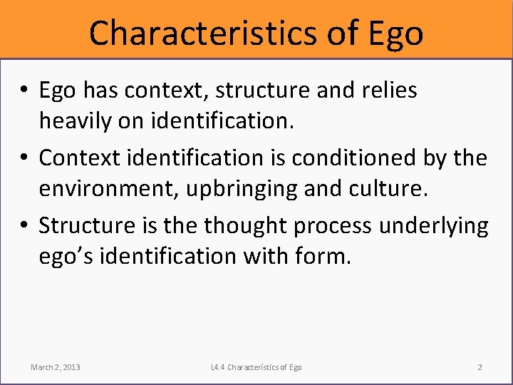 Characteristics of Ego • Ego has context, structure and relies heavily on identification. •
