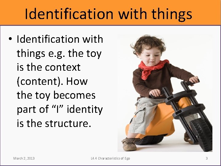 Identification with things • Identification with things e. g. the toy is the context