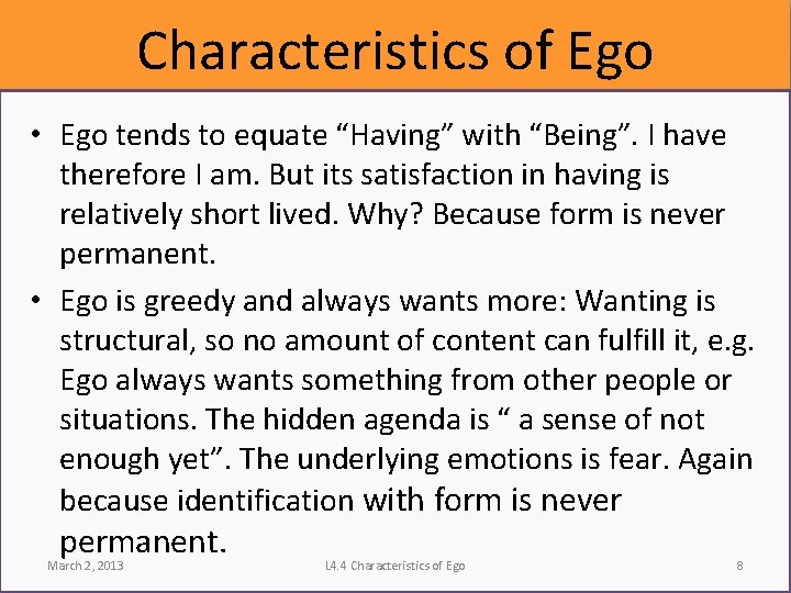 Characteristics of Ego • Ego tends to equate “Having” with “Being”. I have therefore