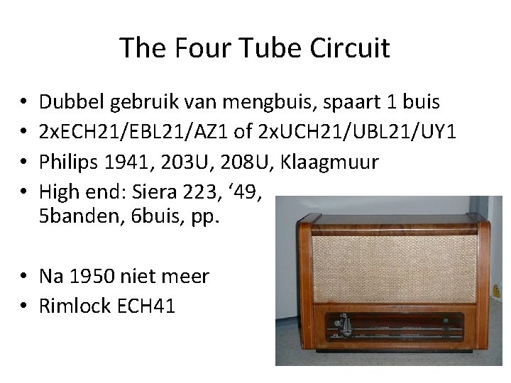The Four Tube Circuit • • Dubbel gebruik van mengbuis, spaart 1 buis 2