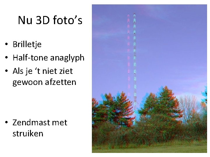 Nu 3 D foto’s • Brilletje • Half-tone anaglyph • Als je ‘t niet