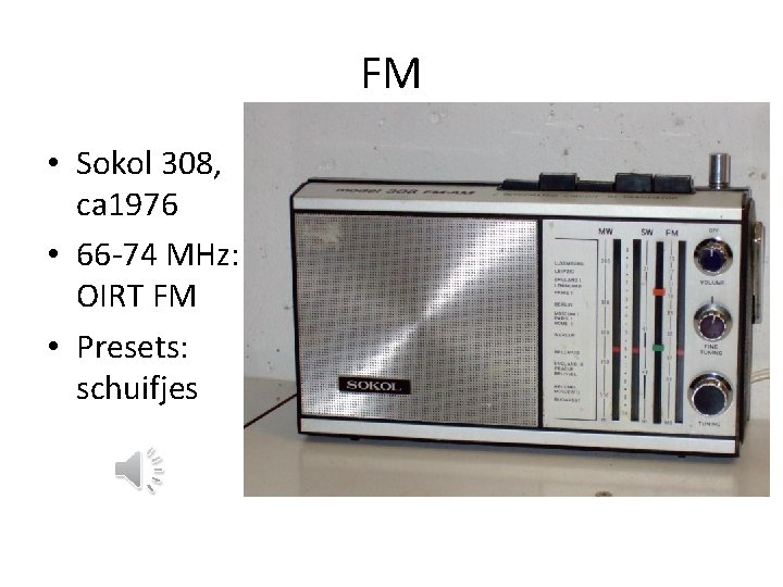 FM • Sokol 308, ca 1976 • 66 -74 MHz: OIRT FM • Presets: