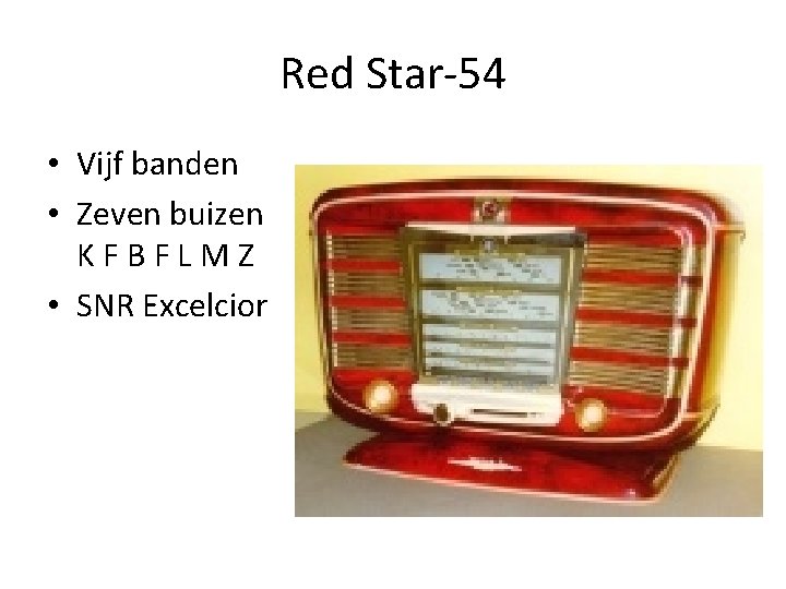 Red Star-54 • Vijf banden • Zeven buizen KFBFLMZ • SNR Excelcior 