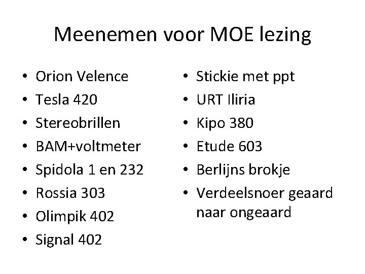 Meenemen voor MOE lezing • • Orion Velence Tesla 420 Stereobrillen BAM+voltmeter Spidola 1