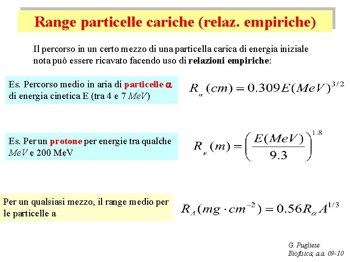 Range particelle cariche (relaz. empiriche) Il percorso in un certo mezzo di una particella