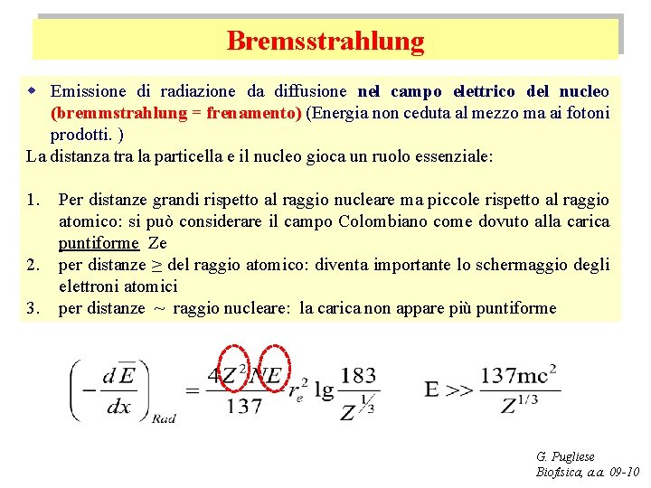 Bremsstrahlung w Emissione di radiazione da diffusione nel campo elettrico del nucleo (bremmstrahlung =