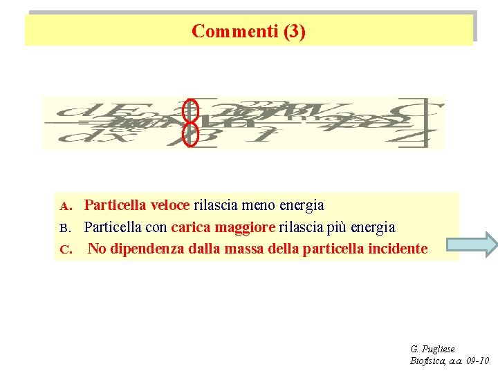 Commenti (3) A. Particella veloce rilascia meno energia B. Particella con carica maggiore rilascia