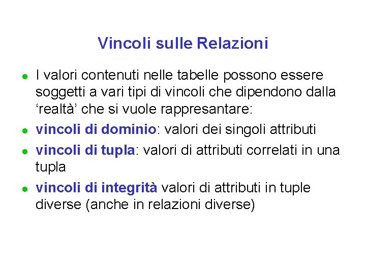 Vincoli sulle Relazioni l l I valori contenuti nelle tabelle possono essere soggetti a