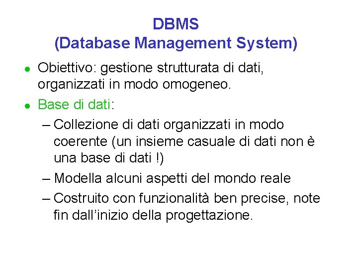 DBMS (Database Management System) l l Obiettivo: gestione strutturata di dati, organizzati in modo