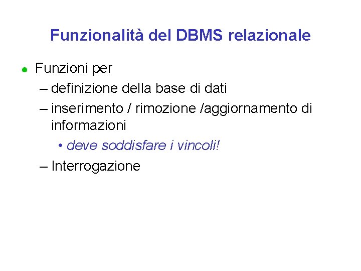 Funzionalità del DBMS relazionale l Funzioni per – definizione della base di dati –