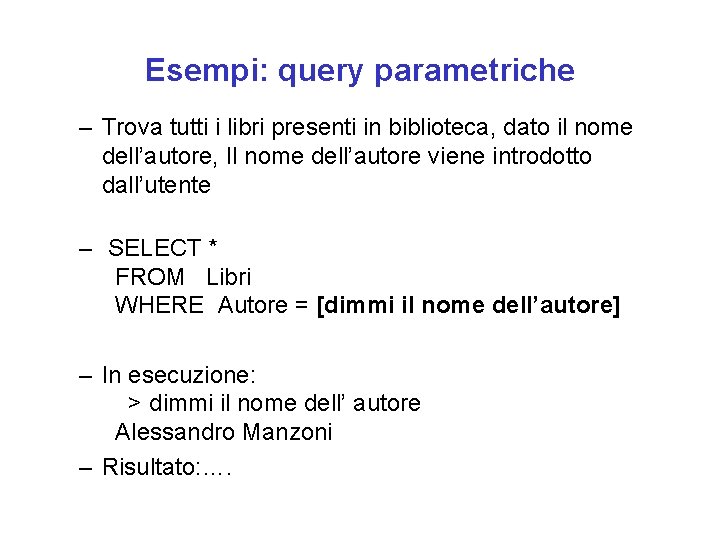 Esempi: query parametriche – Trova tutti i libri presenti in biblioteca, dato il nome