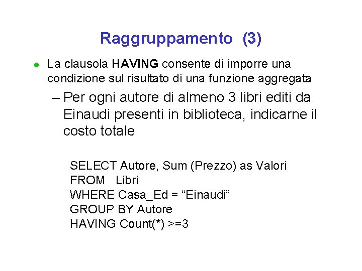 Raggruppamento (3) l La clausola HAVING consente di imporre una condizione sul risultato di