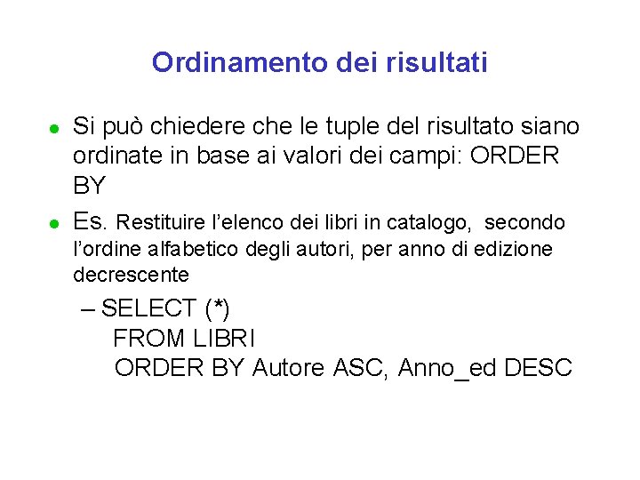 Ordinamento dei risultati l l Si può chiedere che le tuple del risultato siano