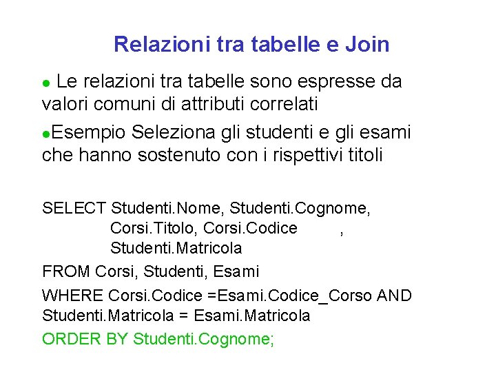 Relazioni tra tabelle e Join Le relazioni tra tabelle sono espresse da valori comuni