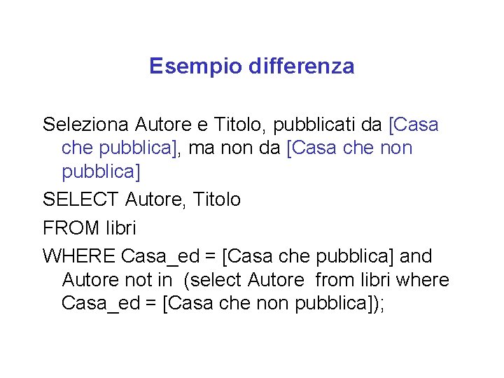 Esempio differenza Seleziona Autore e Titolo, pubblicati da [Casa che pubblica], ma non da