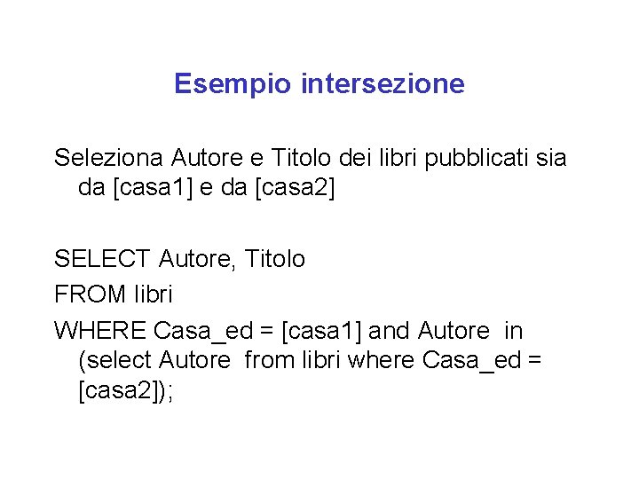 Esempio intersezione Seleziona Autore e Titolo dei libri pubblicati sia da [casa 1] e