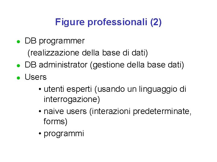 Figure professionali (2) l l l DB programmer (realizzazione della base di dati) DB
