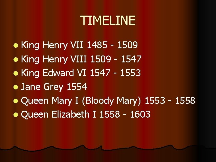 TIMELINE l King Henry VII 1485 - 1509 l King Henry VIII 1509 -