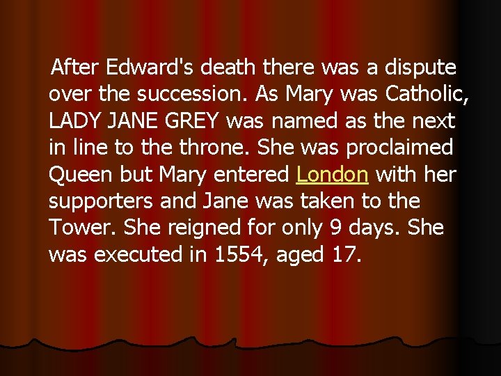  After Edward's death there was a dispute over the succession. As Mary was