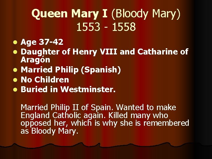 Queen Mary I (Bloody Mary) 1553 - 1558 l l l Age 37 -42