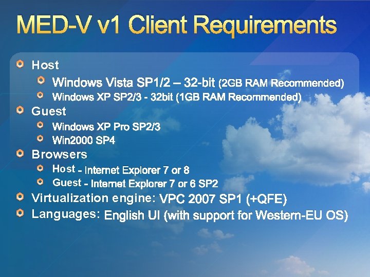 MED-V v 1 Client Requirements Host Windows Vista SP 1/2 – 32 -bit (2