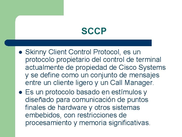 SCCP l l Skinny Client Control Protocol, es un protocolo propietario del control de