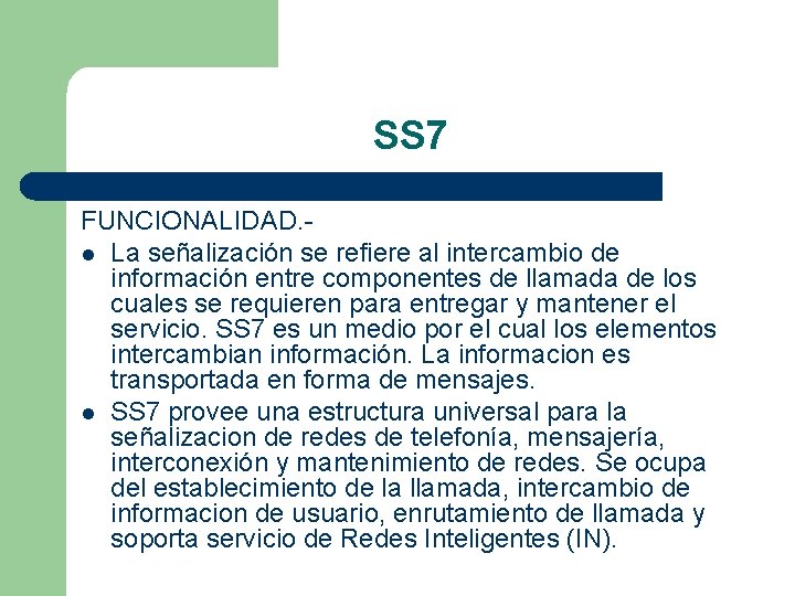 SS 7 FUNCIONALIDAD. l La señalización se refiere al intercambio de información entre componentes