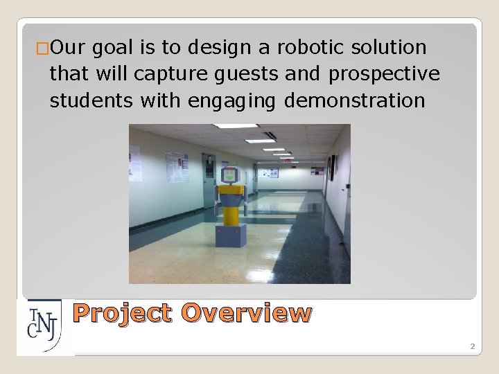 �Our goal is to design a robotic solution that will capture guests and prospective