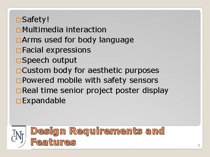 �Safety! �Multimedia interaction �Arms used for body language �Facial expressions �Speech output �Custom body