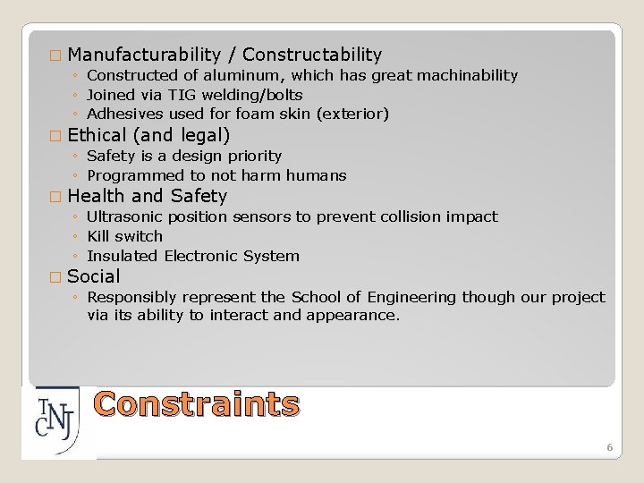 � Manufacturability / Constructability ◦ Constructed of aluminum, which has great machinability ◦ Joined