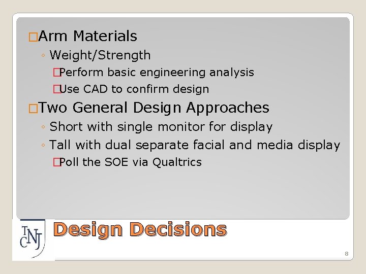 �Arm Materials ◦ Weight/Strength �Perform basic engineering analysis �Use CAD to confirm design �Two