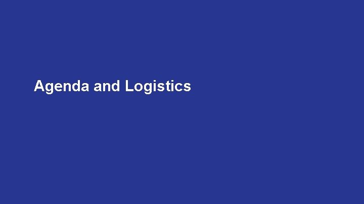 Agenda and Logistics 