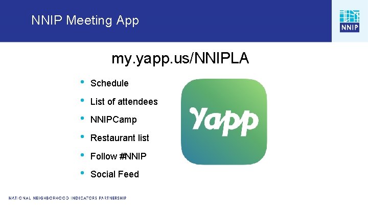 NNIP Meeting App my. yapp. us/NNIPLA • • • Schedule List of attendees NNIPCamp