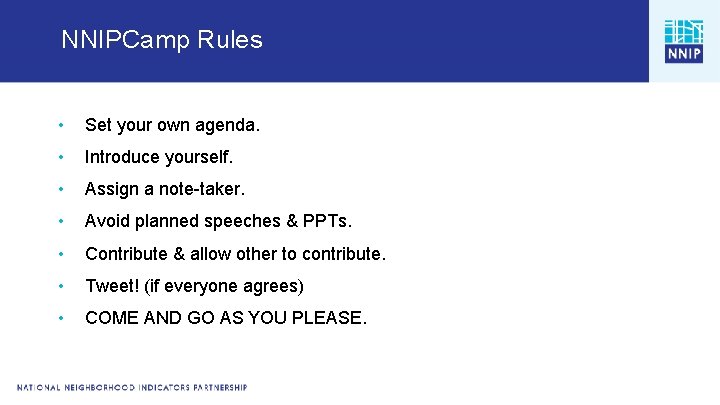 NNIPCamp Rules • Set your own agenda. • Introduce yourself. • Assign a note-taker.