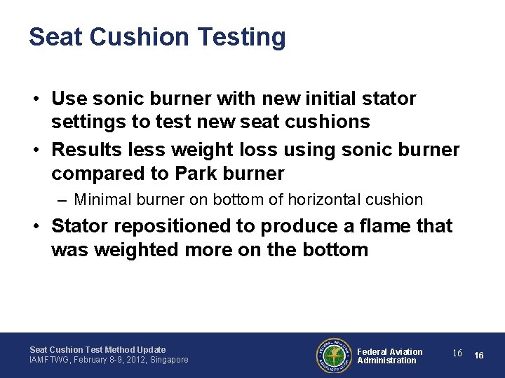 Seat Cushion Testing • Use sonic burner with new initial stator settings to test