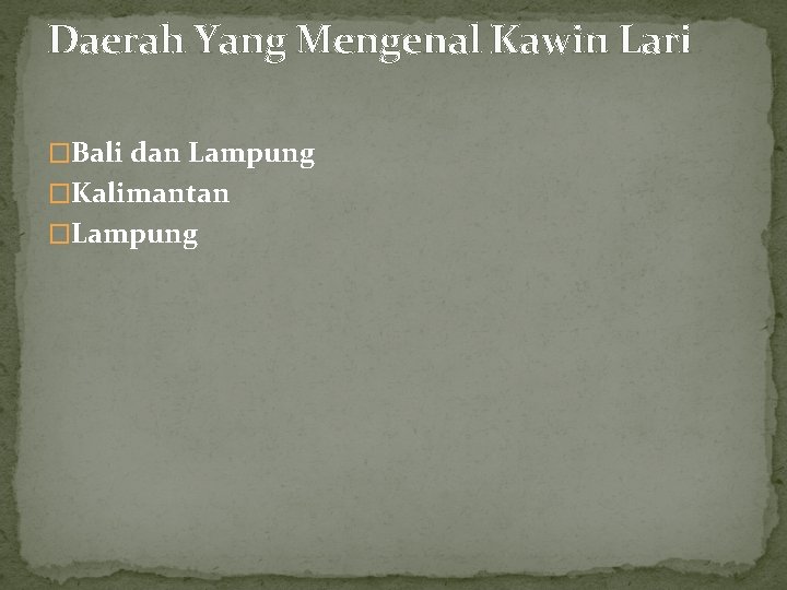 Daerah Yang Mengenal Kawin Lari �Bali dan Lampung �Kalimantan �Lampung 