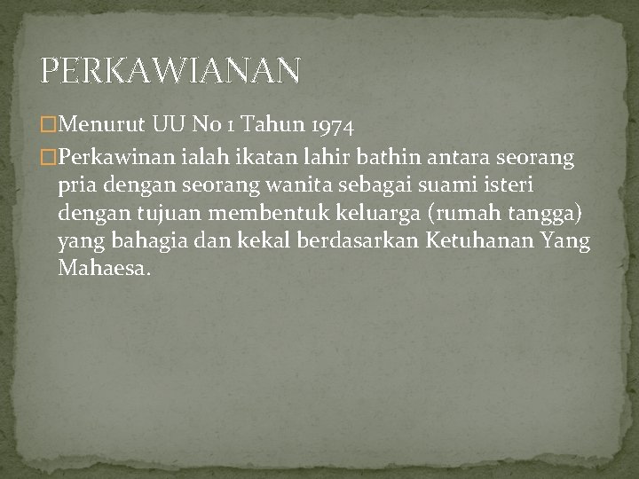 PERKAWIANAN �Menurut UU No 1 Tahun 1974 �Perkawinan ialah ikatan lahir bathin antara seorang