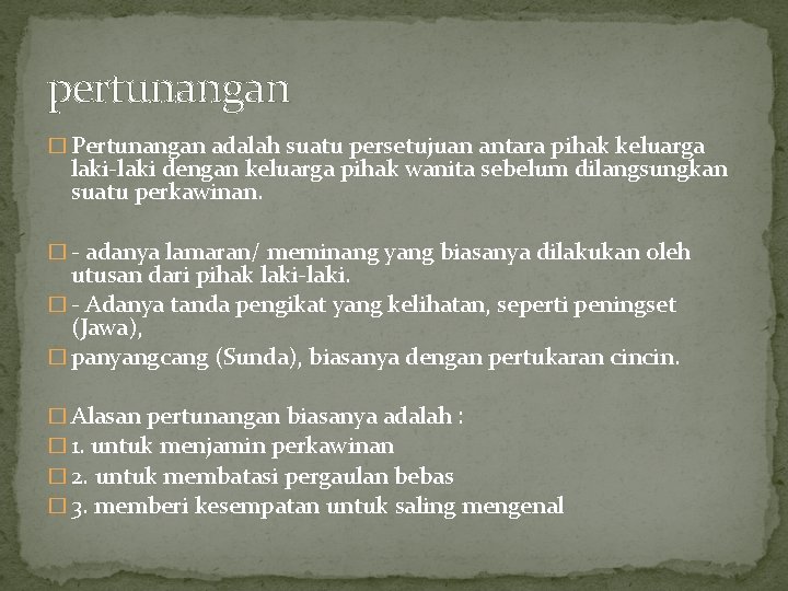 pertunangan � Pertunangan adalah suatu persetujuan antara pihak keluarga laki-laki dengan keluarga pihak wanita