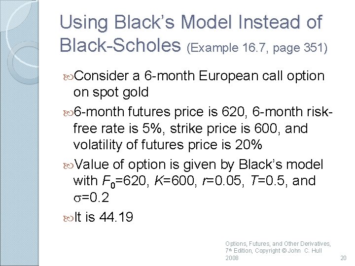Using Black’s Model Instead of Black-Scholes (Example 16. 7, page 351) Consider a 6