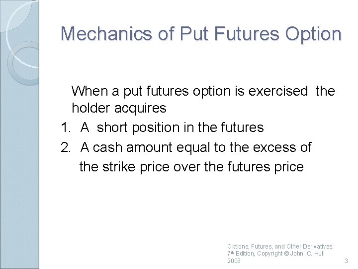 Mechanics of Put Futures Option When a put futures option is exercised the holder