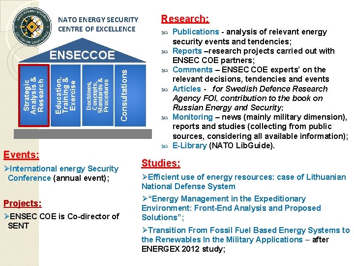 NATO ENERGY SECURITY CENTRE OF EXCELLENCE Projects: ØENSEC COE is Co-director of SENT Consultations