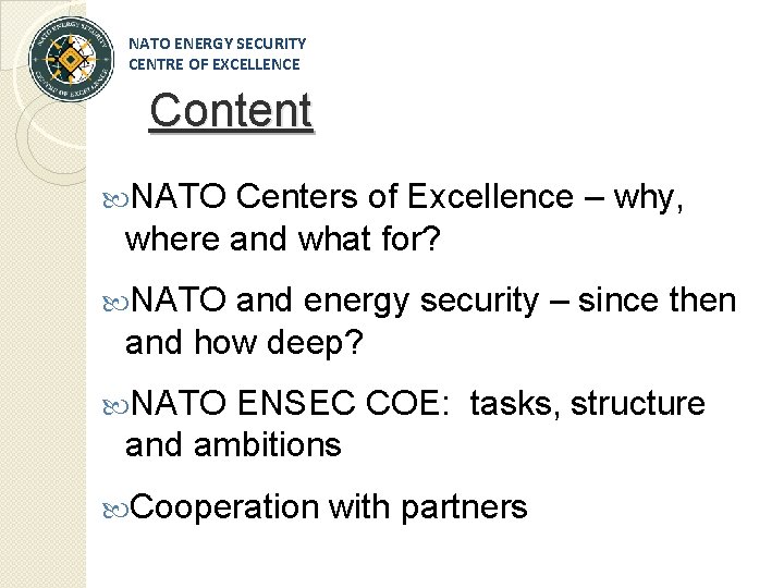 NATO ENERGY SECURITY CENTRE OF EXCELLENCE Content NATO Centers of Excellence – why, where